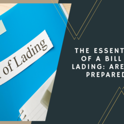 The Essentials of a Bill of Lading: Are You Prepared?