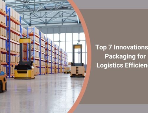 Top 7 Innovations in Packaging for Logistics Efficiency