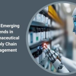 Top 8 Emerging Trends in Pharmaceutical Supply Chain Management