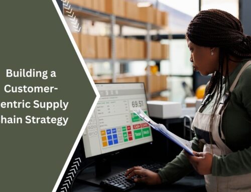 Building a Customer-Centric Supply Chain Strategy